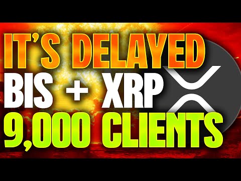 🚨RIPPLE XRP: IT’S BEEN OFFICIALLY DELAYED🚨BIS + XRP, 9,000 FINANCIAL CLIENTS⚠️🚨RIPPLE XRP NEWS TODAY