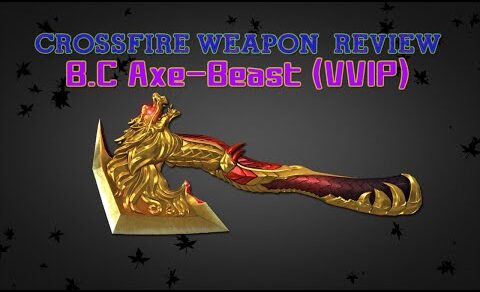 CrossFire China 2.0 : B.C Axe-Beast (VVIP) [Full Review] ✔ #60FPS