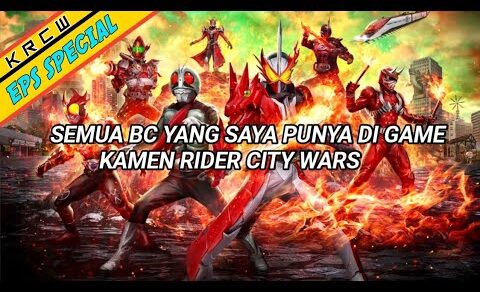 SEMUA BC YANG SAYA PUNYA DI GAME KAMEN RIDER CITY WARS | KRCW | EPS SPECIAL