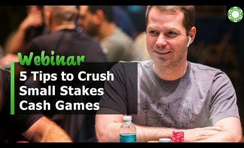 5 Tips to Crush Small Stakes Poker Cash Games