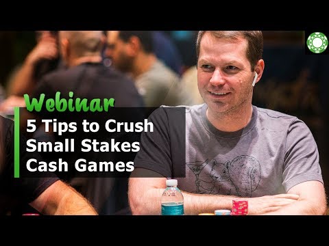 5 Tips to Crush Small Stakes Poker Cash Games