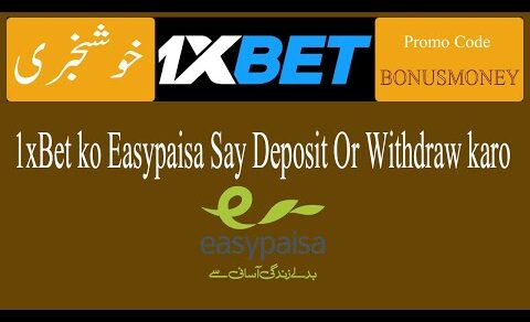 Ab Ap log 1xbet Ko Easypaisa say Deposit or Withdraw kar sakty ho- خوشخبری