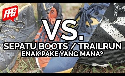 SEPATU GUNUNG ENAK PAKAI YANG MANA ?  BOOTS VS TRAILRUN