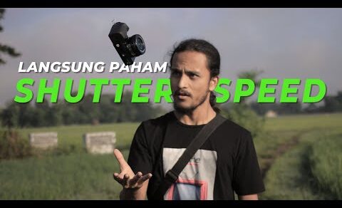 CARA MUDAH MEMAHAMI SHUTTER SPEED [KELAS FOTOGRAFI 2]