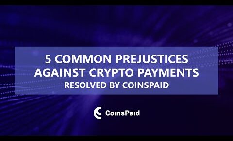 5 Common Prejudices Against Crypto Payments: resolved by CoinsPaid.