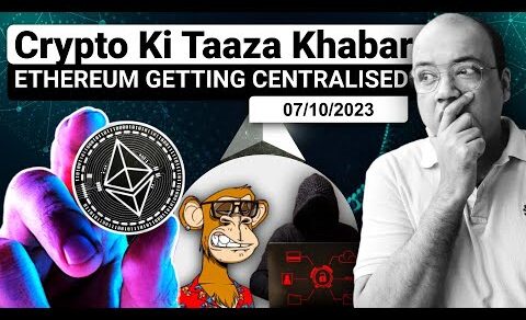 Crypto Ki Taaza Khabar | Ethereum Getting Centralised | 07/10/2023