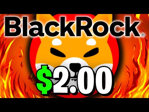 BREAKING: BLACKROCK IS SENDING SHIBA INU TO $2.00 – EXPLAINED – SHIB NEWS TODAY