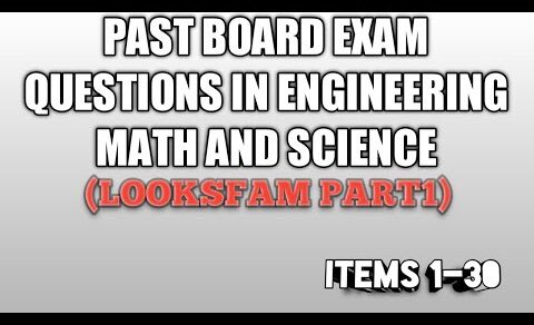 ENGINEERING MATH & SCIENCE (PAST BOARD EXAM QUESTIONS) – PART1 (1-30)