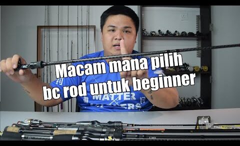 Beginner Nak Macam Mana Pilih Rod BC [Beginner Series-EP2]