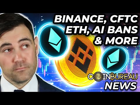 Crypto News: CFTC vs. Binance, ETH Upgrade, AI Bans & More!