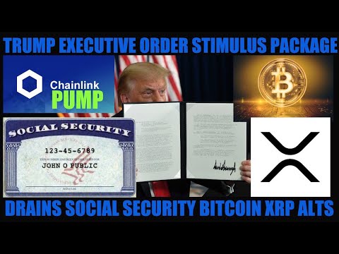 ENCODED TRUMP EXECUTIVE ORDER FOR STIMULUS PACKAGE DRAINS SOCIAL SECURITY BITCOINS XRP ALTCOINS!