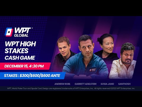 SUPER HIGH STAKES $300/$600 WPT Cash Game (Garrett Adelstein, Andrew Robl, Santhosh)