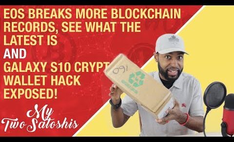 EOS Breaks More Blockchain Records! | Galaxy S10 Crypto Wallet Hack Exposed!