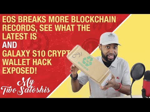 EOS Breaks More Blockchain Records! | Galaxy S10 Crypto Wallet Hack Exposed!