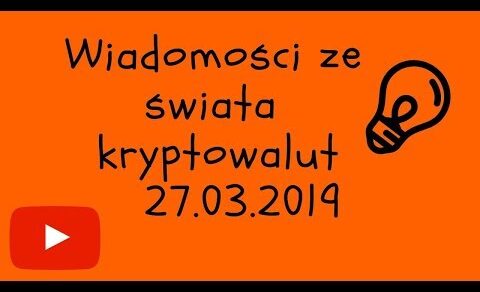 Wiadomości ze świata kryptowalut 27.03.19 – Bitcoin Cardano BNB Stellar IOTA Visa Hossa