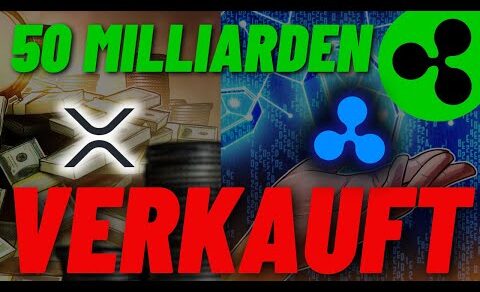 RIPPLE XRP NEWS – 50 MILLIARDEN XRP VERKAUFT!? TRANSAKTION ECHT?