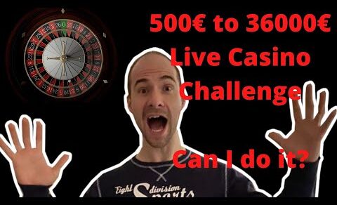 Sick gamble at Live Roulette: 500€ to 36000€ in live casino Challenge. Can I do it?