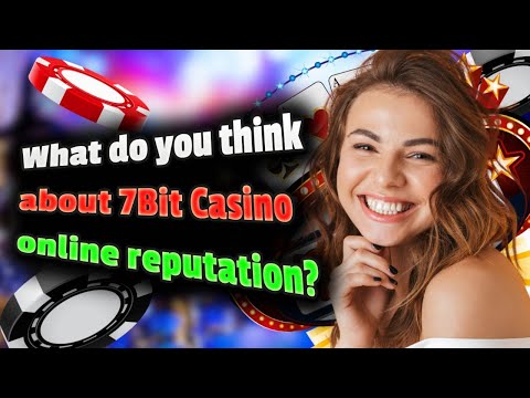 What do you think about 7Bit Casino online reputation?