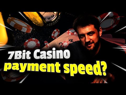 7Bit Casino payment speed? Any idea?