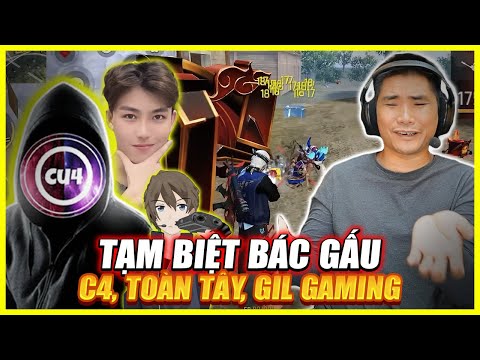 TẠM BIỆT BÁC GẤU , C4 , TOÀN TÂY , GILL GAMING !