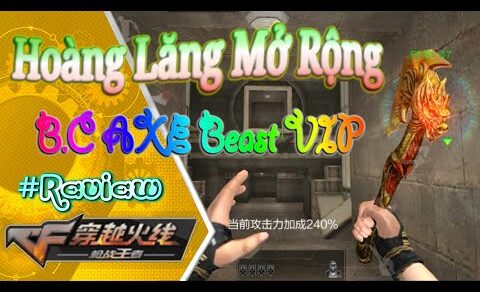 Map Hoàng Lăng Mở Rộng Và B.C AXE Beast VIP || Hàng HOT Sau Update ~ CF Mobile Review ★ CF Legends