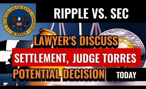 LAWYERS DISCUSS SETTLEMENT, CHANCES OF TODAY’S JUDGE TORRES DECISION IN RIPPLE VS. SEC CASE