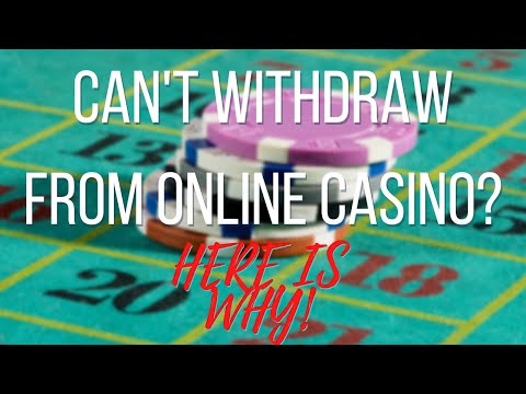 I Can’t Withdraw Money From My Online Casino Account – Here’s Why