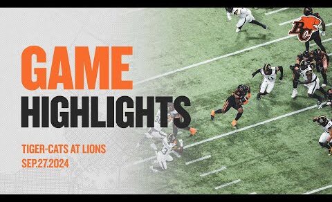 CFL WEEK 17 FULL GAME HIGHLIGHTS |  HAMILTON TIGER-CATS AT BC LIONS  | SEPTEMBER 27 2024