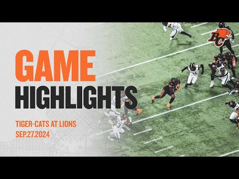 CFL WEEK 17 FULL GAME HIGHLIGHTS |  HAMILTON TIGER-CATS AT BC LIONS  | SEPTEMBER 27 2024